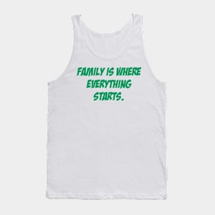 Family is where everything starts. Tank Top